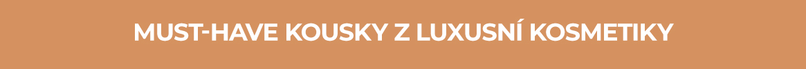 Must-have kousky z luxusní kosmetiky