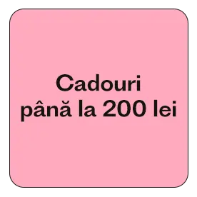 Cadouri până la 200 lei