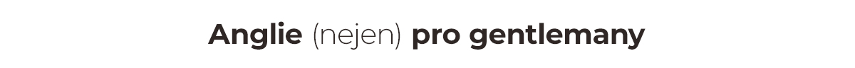 Anglie (nejen) pro gentlemany