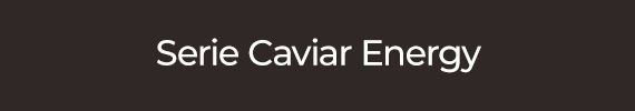 Serie Caviar Energy