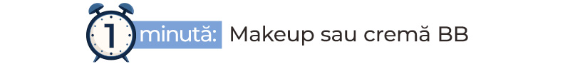1 minută: Makeup sau cremă BB
