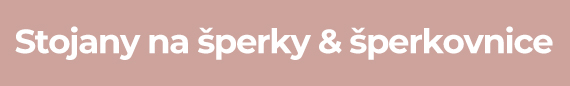 Stojany na šperky & šperkovnice
