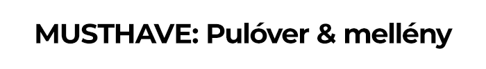 MUSTHAVE: Pulóver & mellény