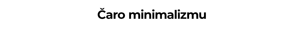 Čaro minimalizmu