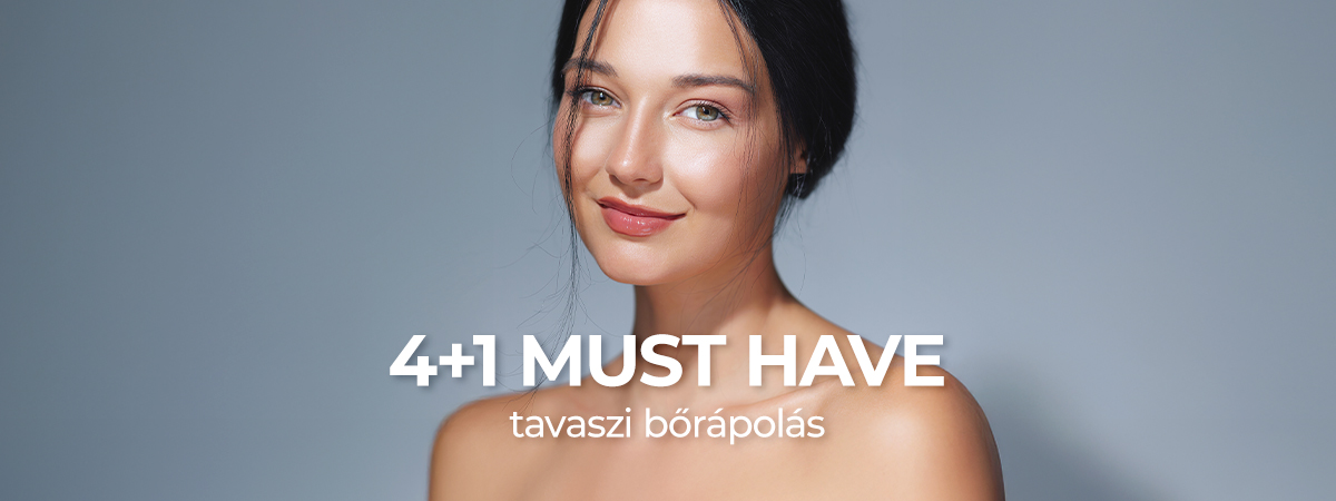4+1 MUST HAVE tavaszi bőrápolás