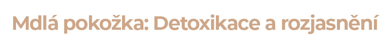Mdlá pokožka: Detoxikace a rozjasnění