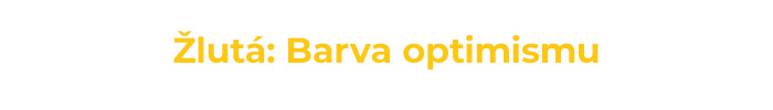 Žlutá - barva optimismu