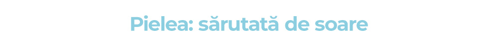 Pielea: sărutată de soare