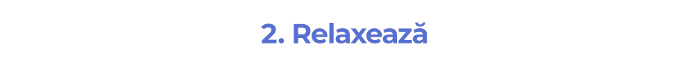 2. Relaxează