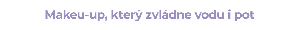 Make-up, který zvládne vodu i pot