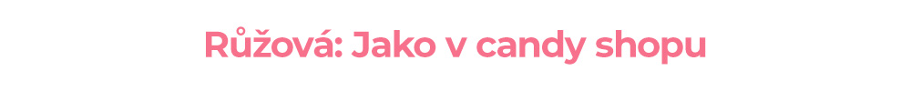 Růžová: Jako v candy shopu