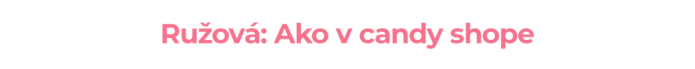 Ružová: Ako v candy shope