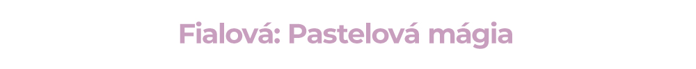 Fialová: Pastelová mágia
