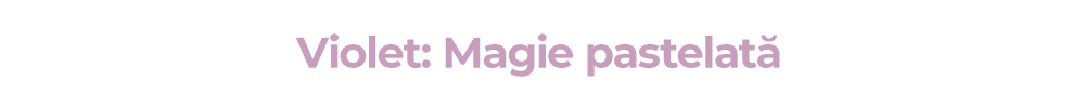 Violet: Magie pastelată