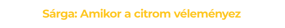 Sárga: Amikor a citrom véleményez