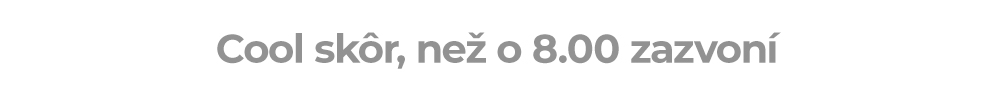 Cool skôr, než o 8.00 zazvoní