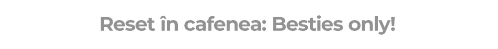 Reset în cafenea: Besties only!